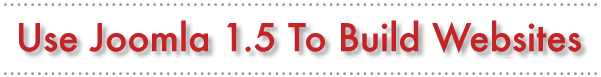 Use Joomla 1.5 To Build Websites
